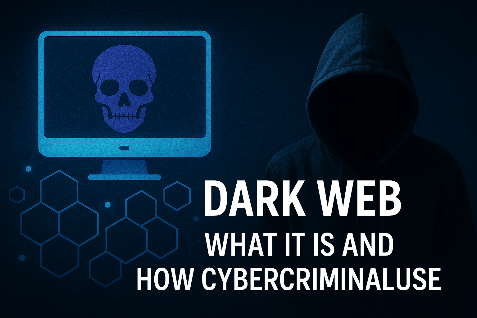  Dark Web Explained: What It Is and How Cybercriminals Use It